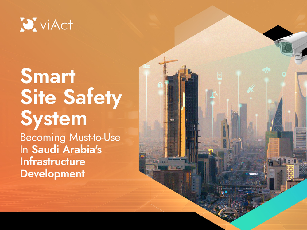 Smart Site Safety System Becoming Must-to-Use in Saudi Arabia’s Infrastructure Development Smart Site Safety System Using Video Analytics for Workplace Safety for Improved Safety Performance in Jobsites in Saudi Arabia